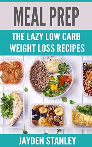 Meal Prep: The Lazy Low Carb Weight Loss Recipes - Bookzzle
